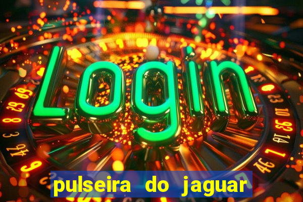 pulseira do jaguar vale do amanhecer